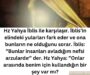 Hz Yahya İblis ile karşılaşır. İblis’in elindeki yularları fark eder ve ona bunların ne olduğunu sorar. İblis:  ”Bunlar insanları avladığım nefsi arzulardır” der. Hz Yahya:  ”Onlar arasında benim için kullandığın bir şey var mı?