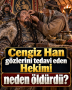 Cengiz Han gözlerini tedavi eden Hekimi neden öldürdü?