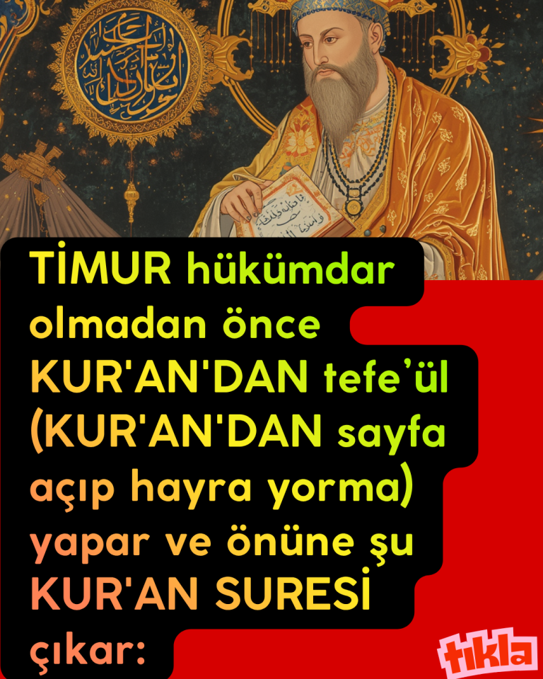 TİMUR hükümdar olmadan önce KUR’AN’DAN tefe’ül (KUR’AN’DAN sayfa açıp hayra yorma) yapar ve önüne şu KUR’AN SURESİ çıkar: