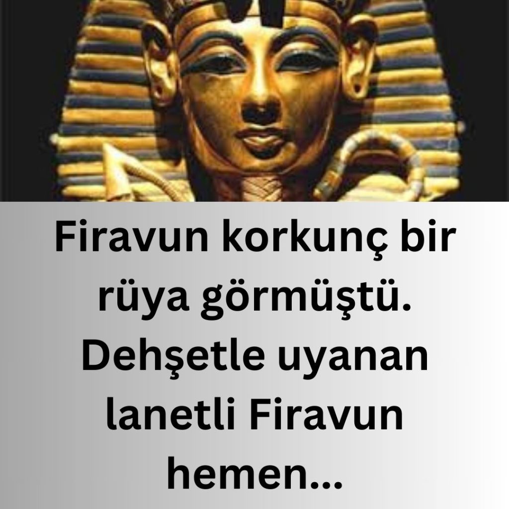 Firavun korkunç bir rüya görmüştü. Dehşetle uyanan lanetli Firavun hemen…
