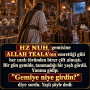 HZ NUH, gemisine ALLAH TEALA’nın emrettiği gibi her canlı türünden birer çift almıştı. Bir gün gemide, tanımadığı bir yaşlı gördü. Yanına gidip: ”Gemiye niye girdin?” diye sordu. Yaşlı şöyle dedi: