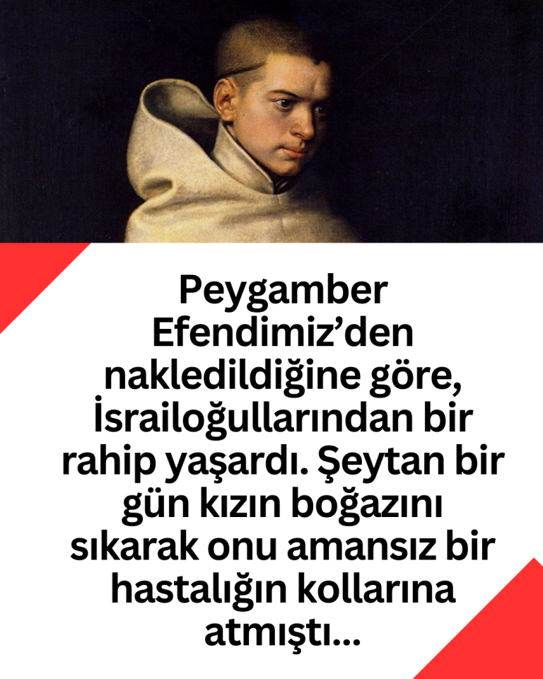 Peygamber Efendimiz’den nakledildiğine göre, İsrailoğullarından bir rahip yaşardı. Şeytan bir gün kızın boğazını sıkarak onu amansız bir hastalığın kollarına atmıştı…