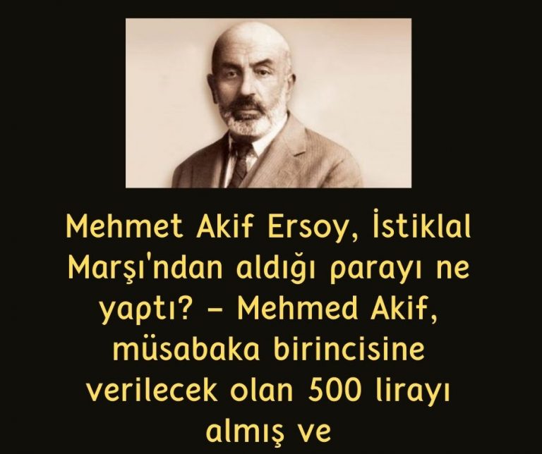 Mehmet Akif Ersoy, İstiklal Marşı’ndan aldığı parayı ne yaptı? – Mehmed Akif, müsabaka birincisine verilecek olan 500 lirayı almış ve