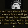 Bir cenaze namazını kıldıktan sonra kabre konulduğu zaman Hasan Basri Hazretleri kabir üzerinde o kadar ağladı ki toprak ıslandı. Sonra dedi ki: