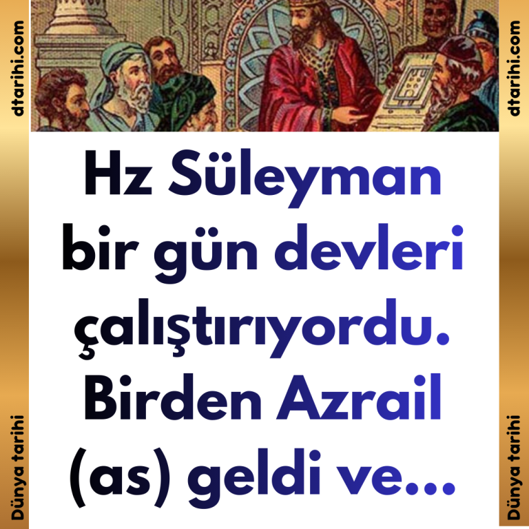Hz Süleyman bir gün devleri çalıştırıyordu. Birden Azrail (as) geldi  ve…