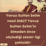Yavuz Sultan Selim nasıl öldü? Yavuz Sultan Selim’in ölmeden önce söylediği sözler ilgi çekicidir: