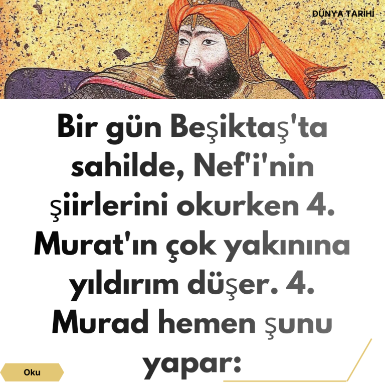 Bir gün Beşiktaş’ta sahilde, Nef’i’nin şiirlerini okurken 4. Murat’ın çok yakınına yıldırım düşüyor. 4. Murad hemen şunu yapar: