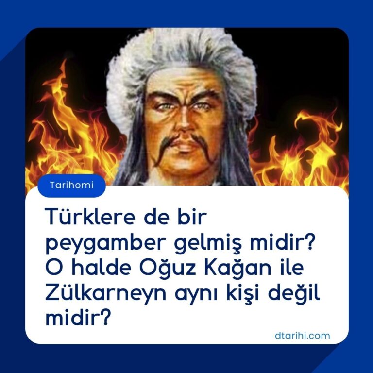 Türklere de bir peygamber gelmiş midir? O halde Oğuz Kağan ile Zülkarneyn aynı kişi değil midir?