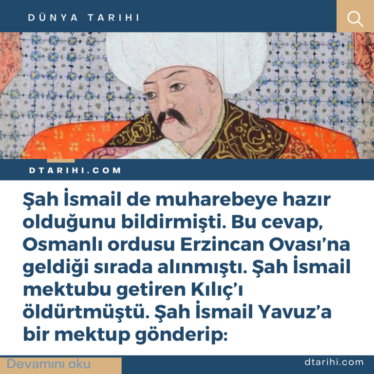 Şah İsmail de muharebeye hazır olduğunu bildirmişti. Bu cevap, Osmanlı ordusu Erzincan Ovası’na geldiği sırada alınmıştı. Şah İsmail mektubu getiren Kılıç’ı öldürtmüştü. Şah İsmail Yavuz’a bir mektup gönderip: