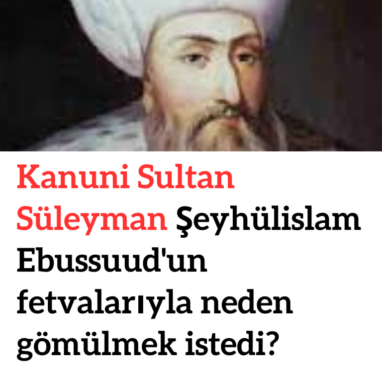 Kanuni Sultan Süleyman Şeyhülislam Ebussuud’un fetvalarıyla neden gömülmek istedi?