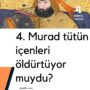 4. Murad tütün içenleri öldürtüyor muydu?
