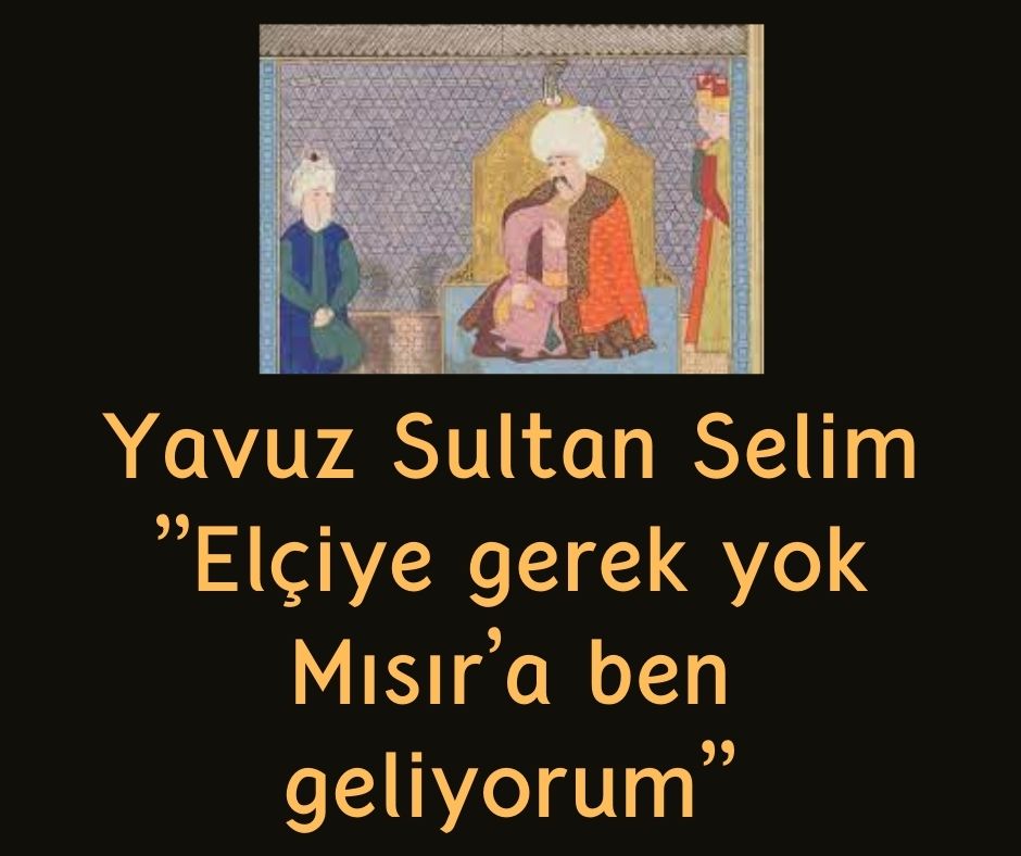 Yavuz Sultan Selim ''Elçiye gerek yok Mısır'a ben geliyorum''