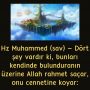 Hz Muhammed (sav) – Dört şey vardır ki, bunları kendinde bulunduranın üzerine Allah rahmet saçar, onu cennetine koyar: