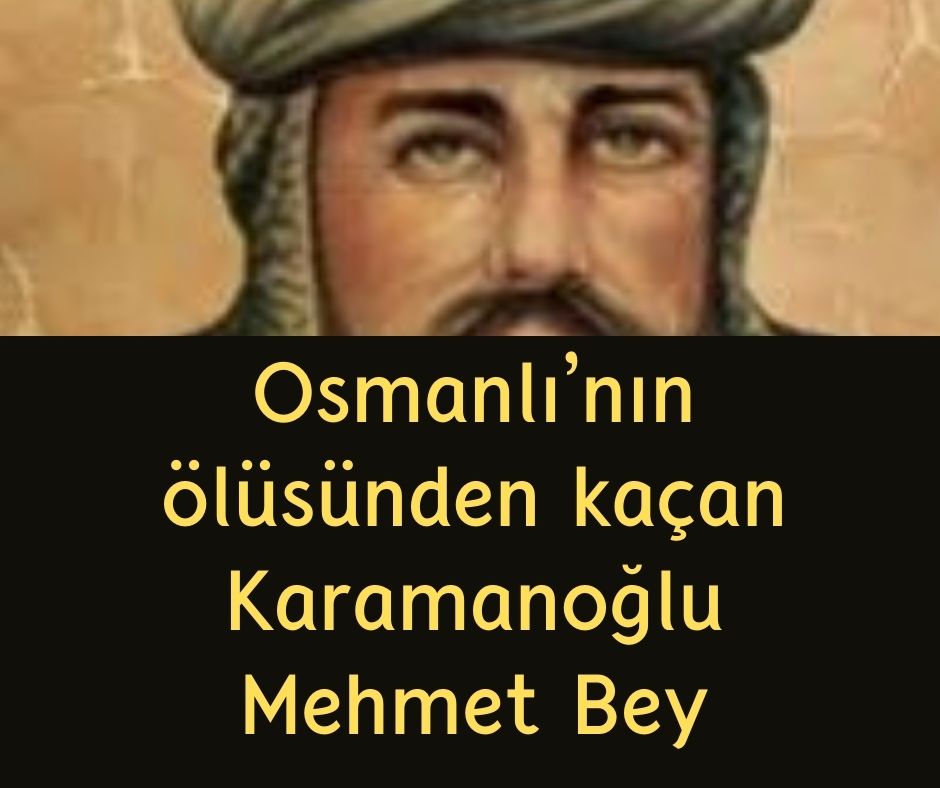 Osmanlı'nın ölüsünden kaçan Karamanoğlu Mehmet Bey
