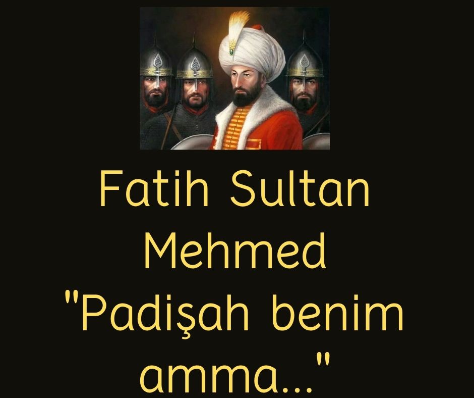 Fatih Sultan Mehmed ''Padişah benim amma...''