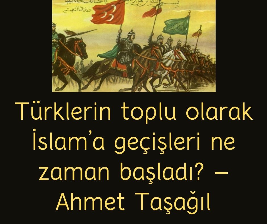 Türklerin toplu olarak İslam'a geçişleri ne zaman başladı? - Ahmet Taşağıl