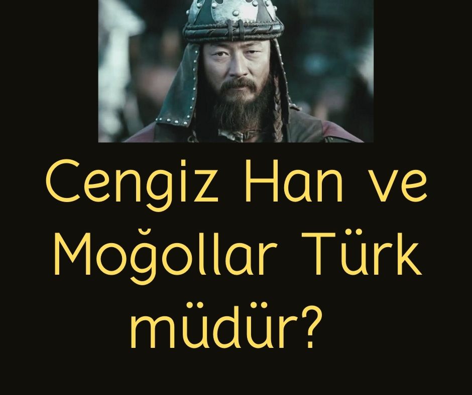 Cengiz Han ve Moğollar Türk müdür?