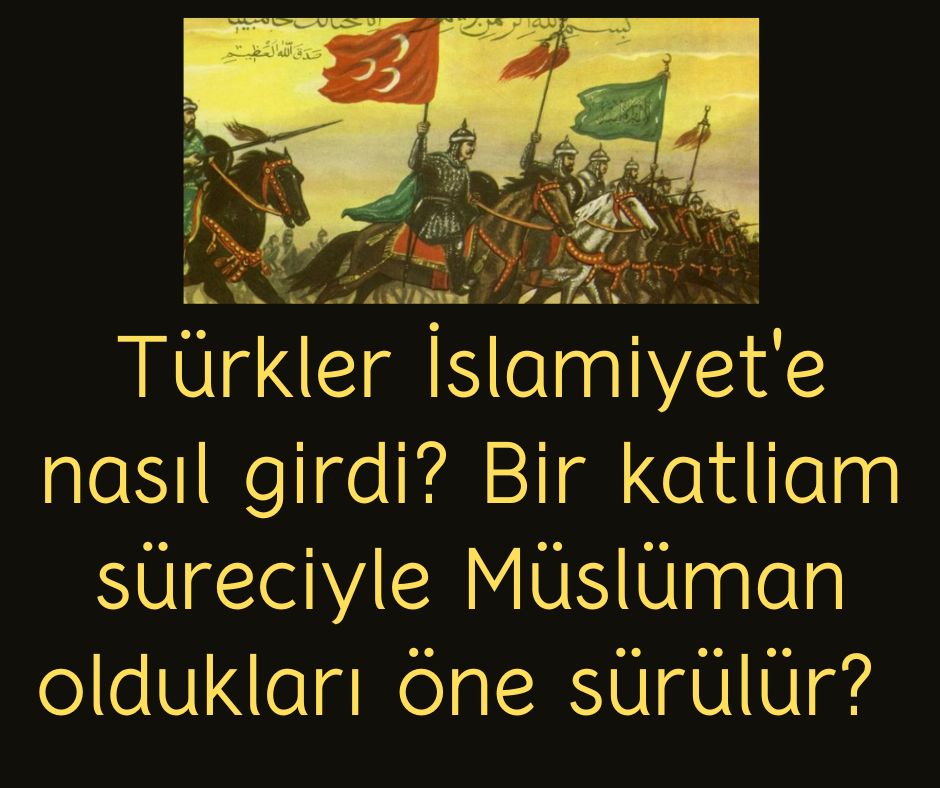 Türkler İslamiyet'e nasıl girdi? Bir katliam süreciyle Müslüman oldukları öne sürülür?