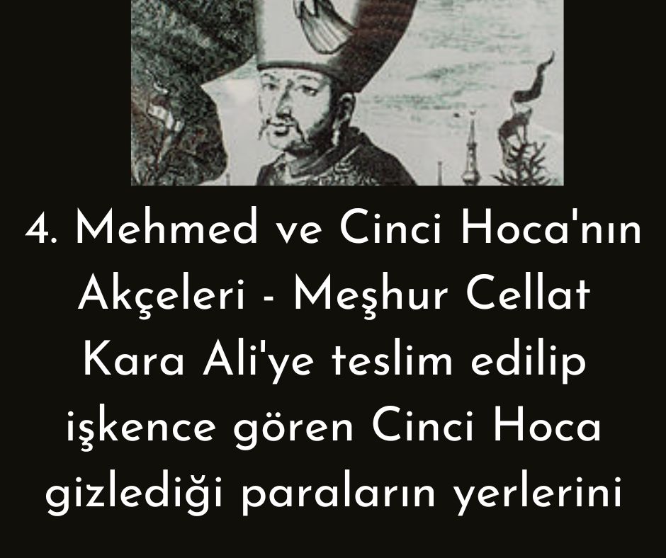 4. Mehmed ve Cinci Hoca'nın Akçeleri - Meşhur Cellat Kara Ali'ye teslim edilip işkence gören Cinci Hoca gizlediği paraların yerlerini