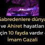 Sabredenlere dünya ve Ahiret hayatları için 10 fayda vardır – İmam Gazali