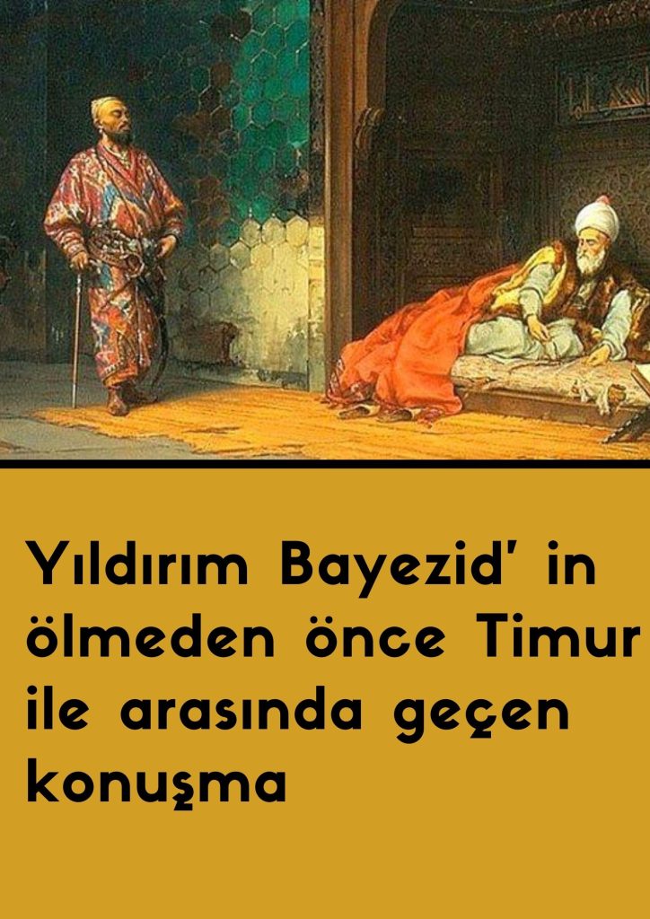 Yıldırım Bayezid' in ölmeden önce Timur ile arasında geçen konuşma