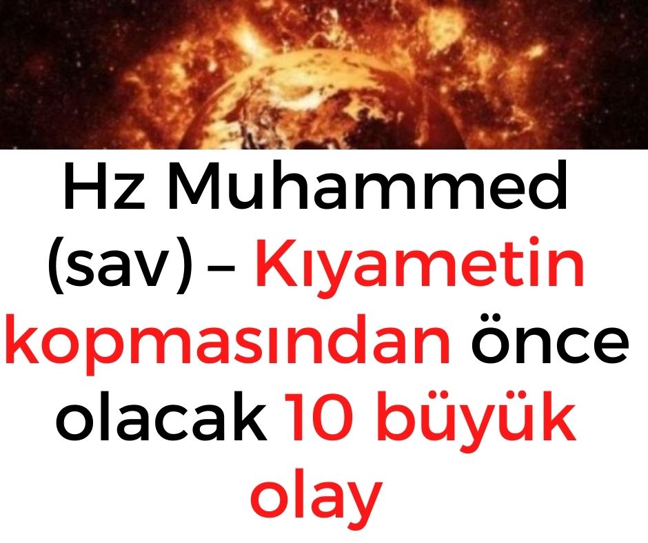Hz Muhammed (sav) - Kıyametin kopmasından önce olacak 10 büyük olay