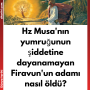 Hz Musa’nın yumruğunun şiddetine dayanamayan Firavun’un adamı nasıl öldü?