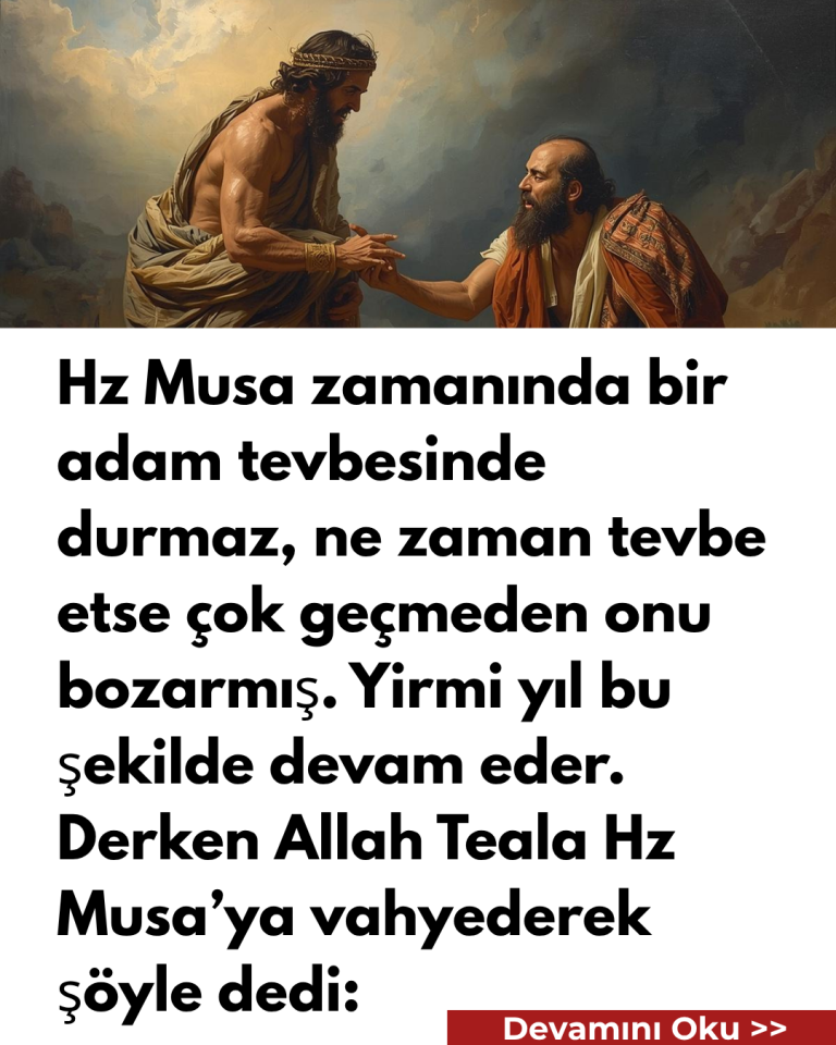 Hz Musa zamanında bir adam tevbesinde durmaz, ne zaman tevbe etse çok geçmeden onu bozarmış. Yirmi yıl bu şekilde devam eder. Derken Allah Teala Hz Musa’ya vahyederek şöyle dedi:
