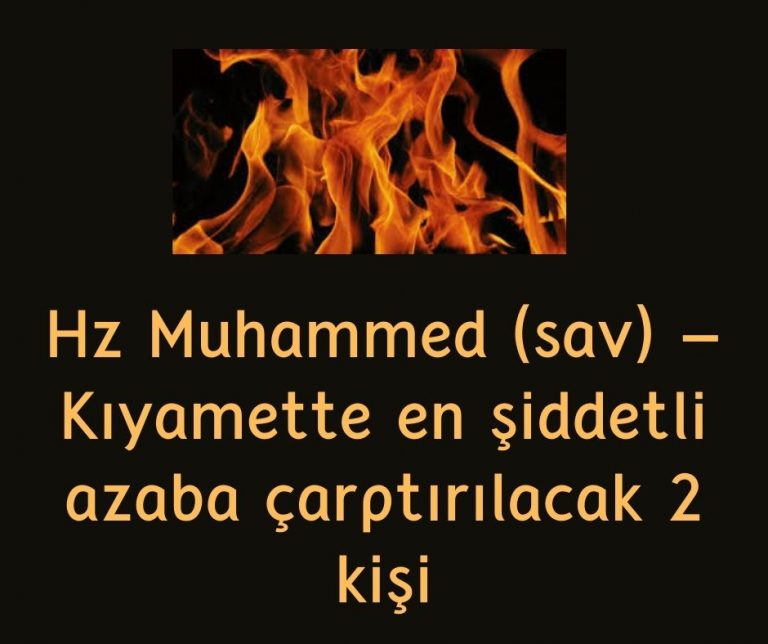 Hz Muhammed (sav) – Kıyamette en şiddetli azaba çarptırılacak 2 kişi