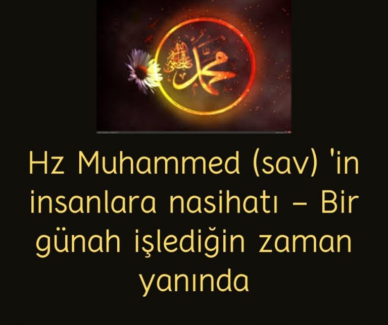 Hz Muhammed (sav) ‘in insanlara nasihatı – Bir günah işlediğin zaman yanında