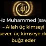 Hz Muhammed (sav) – Allah üç kimseyi sever, üç kimseye de buğz eder
