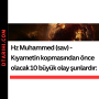 Hz Muhammed (sav) – Kıyametin kopmasından önce olacak 10 büyük olay şunlardır: