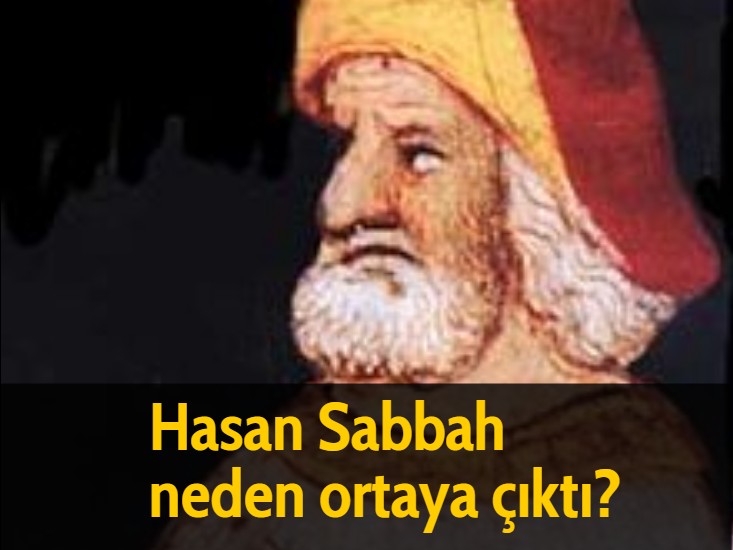Hasan Sabbah neden ortaya çıktı?