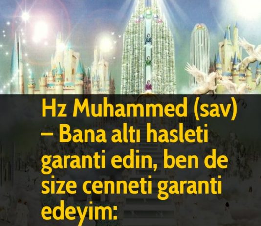 Hz Muhammed (sav) - Bana altı hasleti garanti edin, ben de size cenneti garanti edeyim: