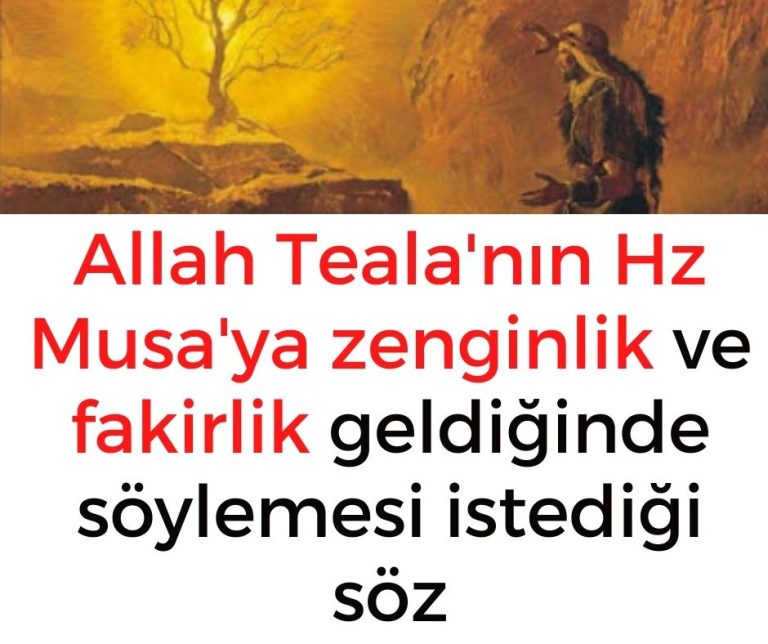 Allah Teala’nın Hz Musa’ya zenginlik ve fakirlik geldiğinde söylemesi istediği söz