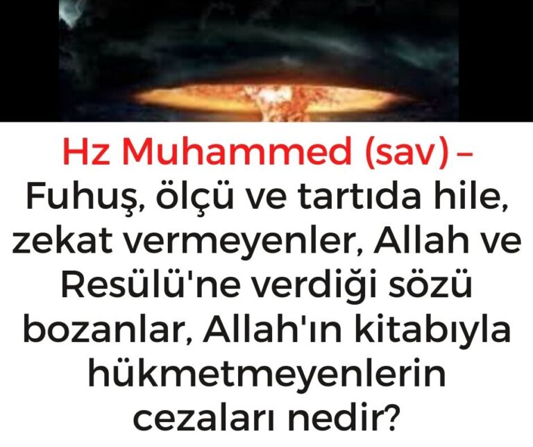 Hz Muhammed (sav) – Fuhuş, ölçü ve tartıda hile, zekat vermeyenler, Allah ve Resülü’ne verdiği sözü bozanlar, Allah’ın kitabıyla hükmetmeyenlerin cezaları nedir?