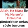 Allah, Hz Musa ile Hz Harun’u Firavun’a gönderirken onlara şöyle buyurur: