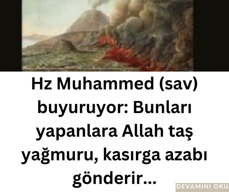 Hz Muhammed (sav) buyuruyor: Bunları yapanlara Allah taş yağmuru, kasırga azabı gönderir…