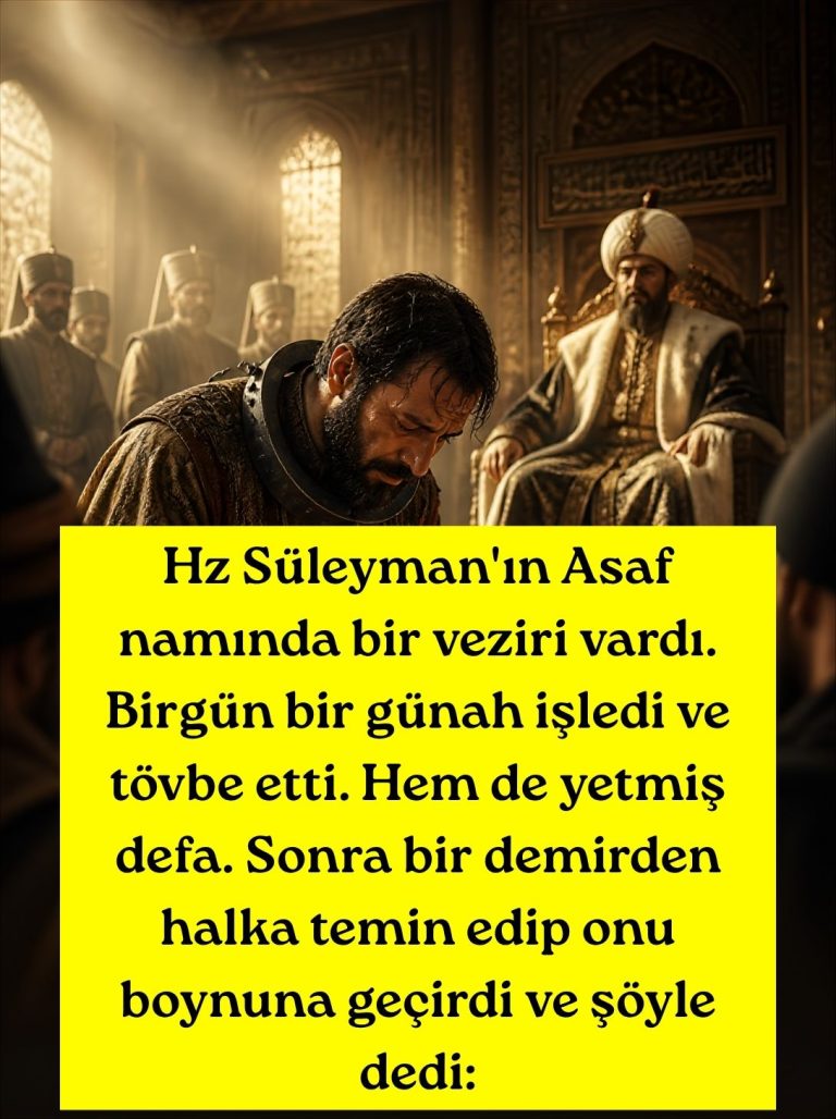Hz Süleyman’ın Asaf namında bir veziri vardı. Birgün bir günah işledi ve tövbe etti.  Hem de yetmiş defa. Sonra bir demirden halka temin edip onu boynuna geçirdi ve şöyle dedi: