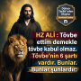 Hazreti Ali : Tövbe ettim demekle tövbe kabul olmaz. Tövbe’nin 6 şartı vardır. Bunlar şunlardır: