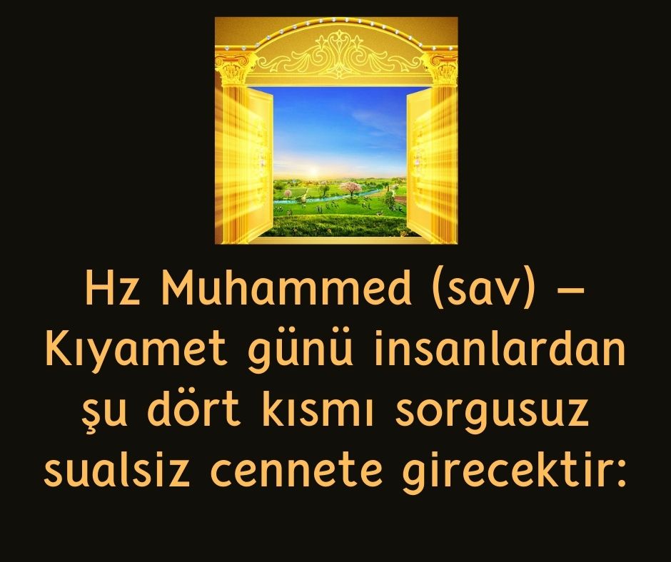 Hz Muhammed (sav) - Kıyamet günü insanlardan şu dört kısmı sorgusuz sualsiz cennete girecektir: