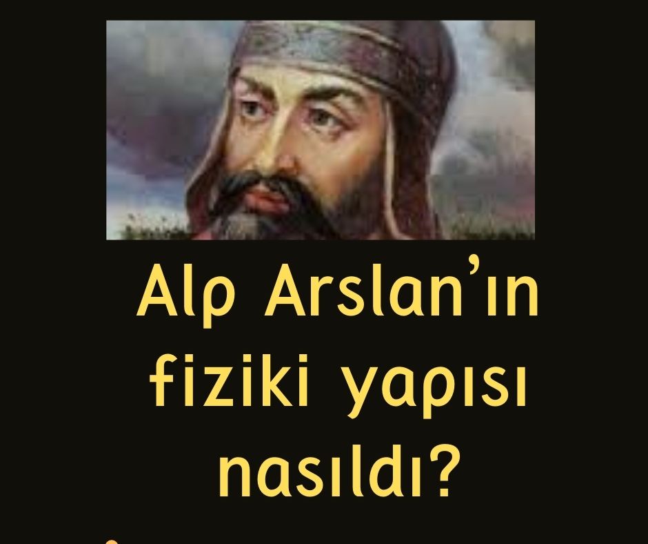Alp Arslan'ın fiziki yapısı nasıldı?