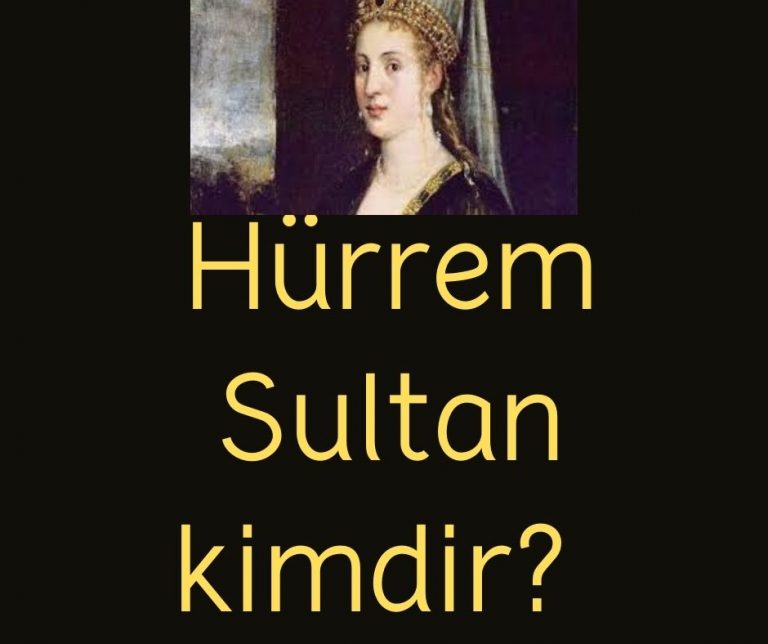 Hürrem Sultan kimdir?