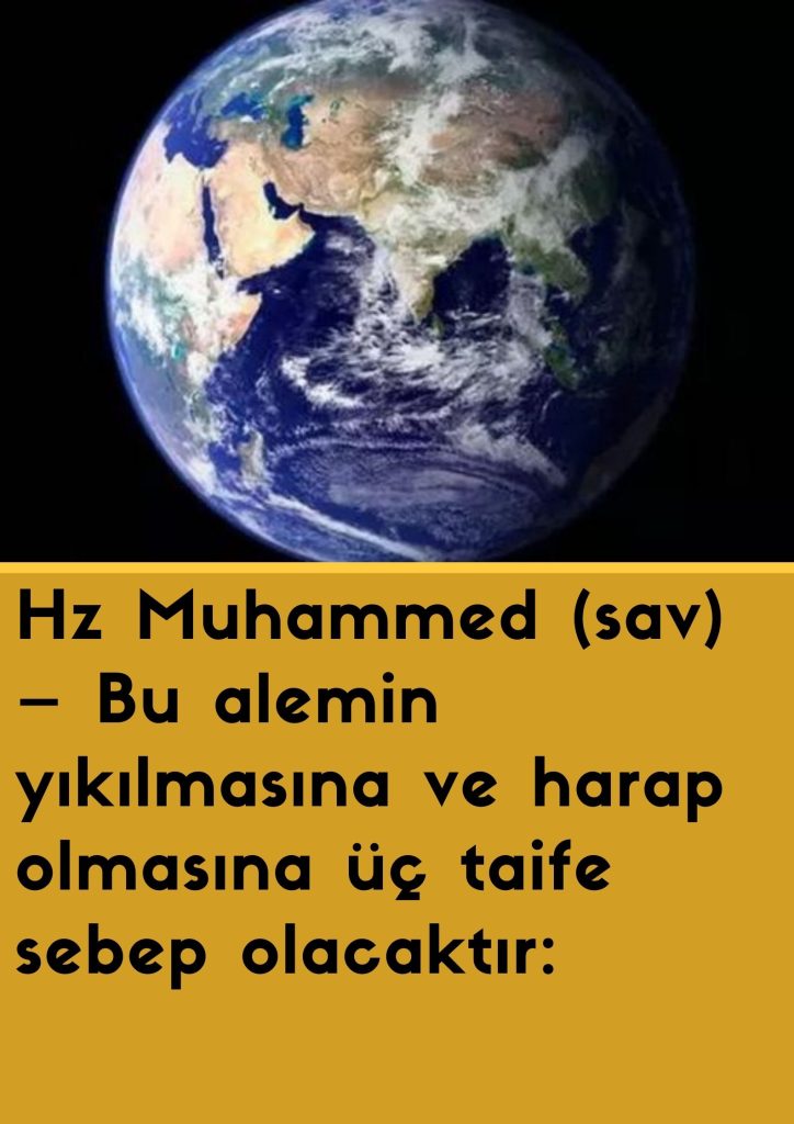 Hz Muhammed (sav) - Bu alemin yıkılmasına ve harap olmasına üç taife sebep olacaktır: