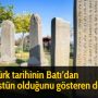 Türk tarihinin Batı’dan üstün olduğunu gösteren delil