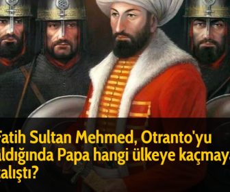 Fatih Sultan Mehmed, Otranto'yu aldığında Papa hangi ülkeye kaçmaya çalıştı?