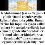 Hz Muhammed (sav) – ”Kıyamet günü: ‘Hamd edenler ayağa kalksın’ diye nida edilir. Bunun üzerine bir topluluk ayağa kalkar ve onlara bir sancak verilerek hepsi cennete gönderilir” oradakiler: ”Hamd edenler kimlerdir, ya Resulullah?” diye sorunca Peygamberimiz şöyle buyurur: