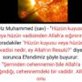 Hz Muhammed (sav) – ”Hüzün kuyusu veya hüzün vadisinden Allah’a sığınırım” oradakiler ”Hüzün kuyusu veya hüzün vadisi nedir, ey Allah’ın Resulü?” diye sorunca Efendimiz şöyle buyurur:  ”Şerrinden cehennemin bile Allah’a sığındığı, cehennemdeki bir vadidir. Allah onu