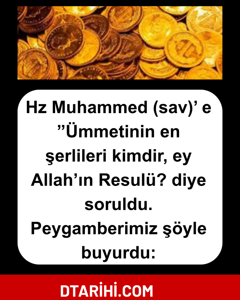 Hz Muhammed (sav)’ e ”Ümmetinin en şerlileri kimdir, ey Allah’ın Resulü? diye soruldu. Peygamberimiz şöyle buyurdu: