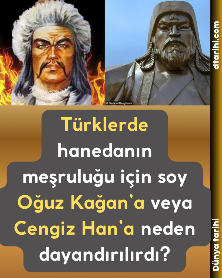 Türklerde hanedanın meşruluğu için soy Oğuz Kağan’a veya Cengiz Han’a neden dayandırılırdı?